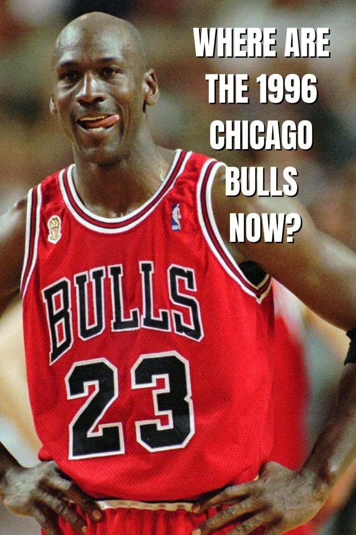 Where Are They Now? the 1996 Bulls